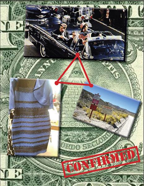 From the Area 51 to the dress of many colors, Americans are obsessed with conspiracy theories and the truth behind them...and to discover what the government is hiding.